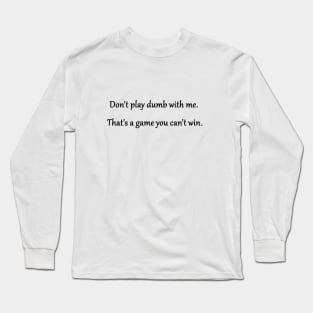 Funny 'Don't Play Dumb With Me' Joke Long Sleeve T-Shirt